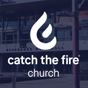 Catch The Fire Kitchener Podcast