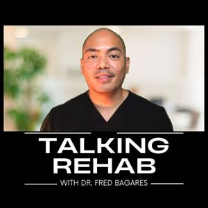 Talking Rehab with Dr. Fred Bagares