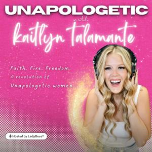🎙 Unapologetic with Kaitlyn Talamante — Hosted by LadyBoss