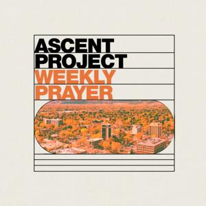 Ascent Project Weekly Prayer