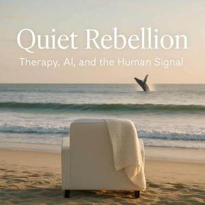 Quiet Rebellion: Therapy, AI, and the Human Signal