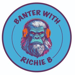 The Banter with Richie B Podcast