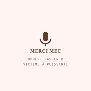 MERCI MEC : LE PODCAST QUI RÉPARE, LIBÈRE ET RÉVEILLE LES FEMMES