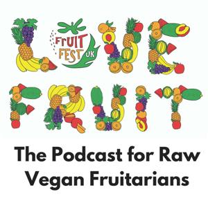 The Love Fruit Podcast - A Podcast For Raw Vegan Fruitarians by Ronnie Smith - The Love Fruit Podcast