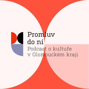 Promluv do ní - podcast o kultuře v Olomouckém kraji