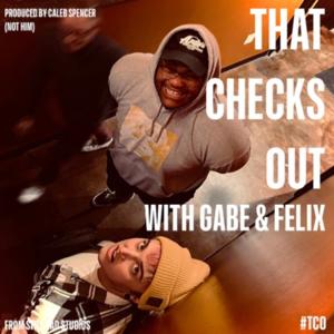 That Checks Out w/ Gabe and Felix