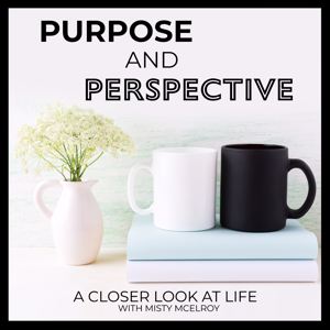 Purpose and Perspective with Misty McElroy