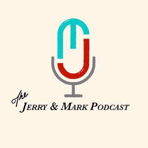 The Jerry and Mark Podcast
