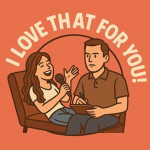 I Love That For You!