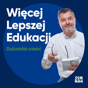 Więcej lepszej edukacji. Podcast o planie daltońskim.