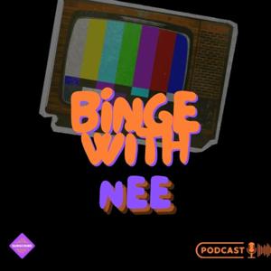 Binge With Nee