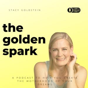 The Golden Spark Podcast with Stacy Goldstein