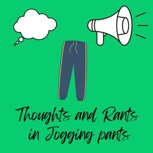 Thoughts and Rants in Jogging Pants