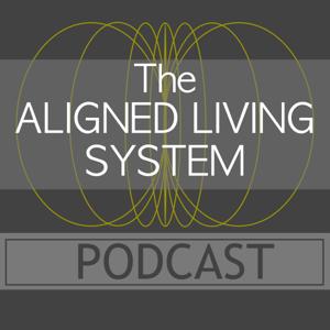 The Aligned Living System Podcast
