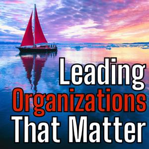 Leading Organizations That Matter