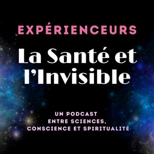 Expérienceurs : La Santé ET l'Invisible