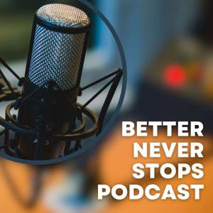 Better Never Stops Podcast