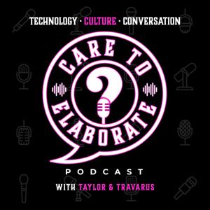Care To Elaborate? (w/ Taylor & Travarus)