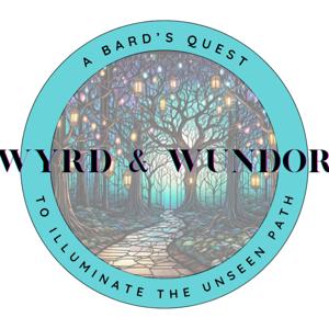 Wyrd & Wundor -  A Podcast to Illuminate the Unseen Path
