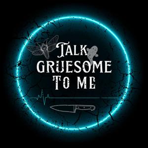 Talk Gruesome To Me