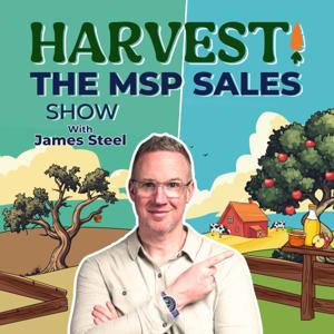 Harvest! The MSP Sales Show by James Steel