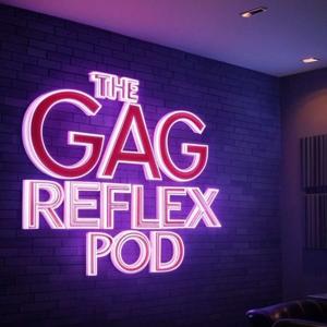 The Gag Reflex Pod