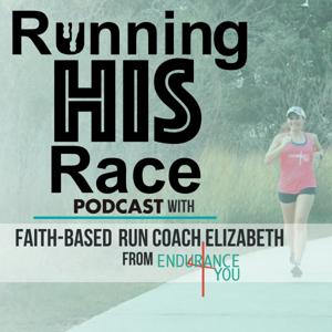 Running His Race Podcast with Christian Run Coach, Elizabeth