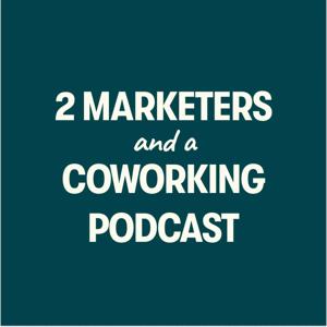 2 Marketers and a Coworking Podcast