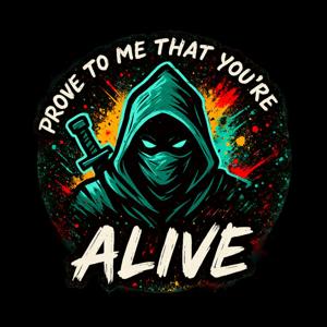 Prove To Me That You're Alive Podcast
