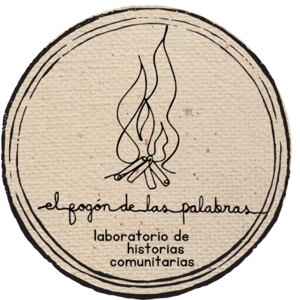 EL FOGÓN DE LAS PALABRAS:  Laboratorio de historias comunitarias.