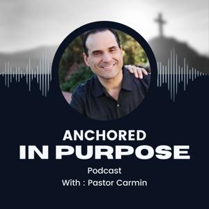 Anchored in Purpose With Pastor Carmin