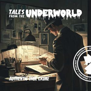 Tales From the Underworld — Authentic True Crime
