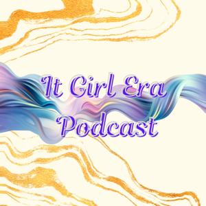 It Girl Era Podcast