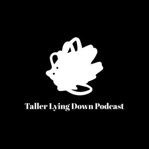 Taller Lying Down Podcast's Podcast