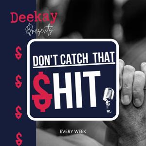 Don’t Catch That $hit Podcast