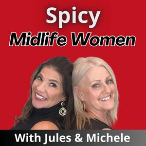 Spicy Midlife Women: Real Talk, Raw Truth, and Bold Moves for Women Over 40