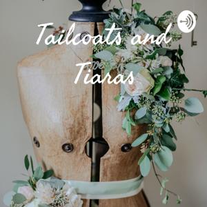 Tailcoats and Tiaras