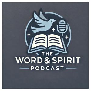The Word and Spirit Podcast
