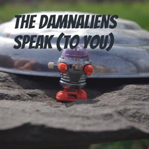 The Damnaliens Speak (to you)