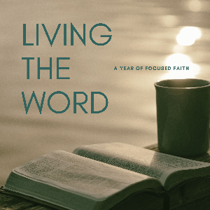 Living The Word - A Year of Focused Faith