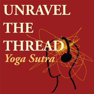 Unravel The Thread: Living the Yoga Sutra today