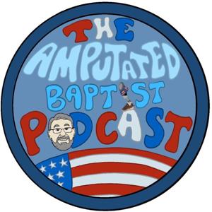 The Amputated Baptist Podcast