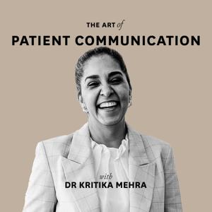 The Art of Patient Communication with Dr Kritika Mehra