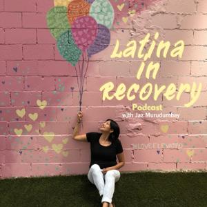 Latina in Recovery Podcast