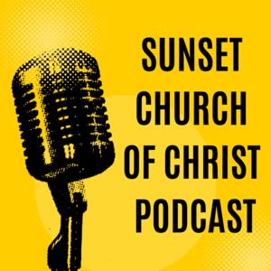 Sunset Church of Christ Podcast