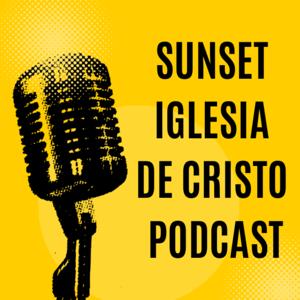 Sunset Iglesia de Cristo Podcast