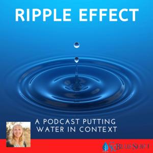 Ripple Effect: A Podcast Putting Water In Context