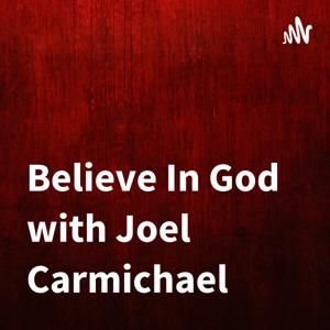 Believe In God with Joel Carmichael