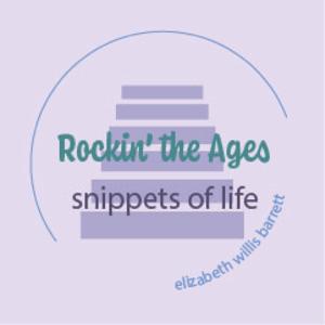 Rockin’ the Ages: Snippets of Life