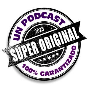 Un Podcast Super Original.
